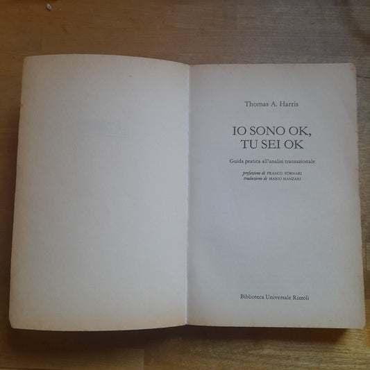 IO SONO OK TU SEI OK. COME RISOLVERE AL MEGLIO IL PROBLEMA DEL RAPPORTO CON GLI ALTRI. THOMAS A. HARRIS. BUR RIZZOLI. COLLANA: SUPERSAGGI. RISTAMPA 1997.