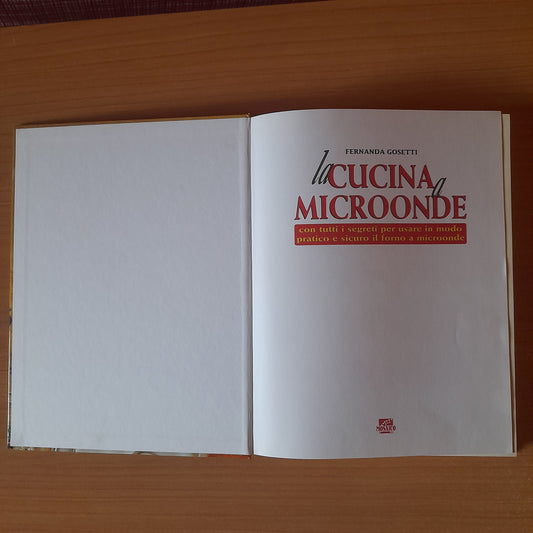 LA CUCINA A MICROONDE. TESTI E RICETTE DI FERNANDA GOSETTI. EDITORIALE "IL MOSAICO", 1995.