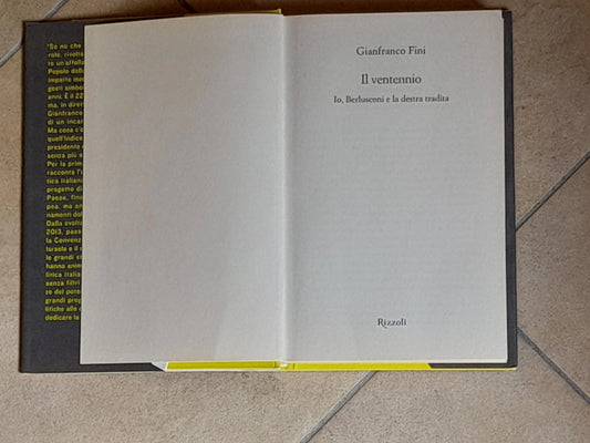 IL VENTENNIO. IO, BERLUSCONI E LA DESTRA TRADITA. GIANFRANCO FINI. RIZZOLI EDITORE. COLLANA: SAGGI ITALIANI. 1° EDIZIONE 2013.