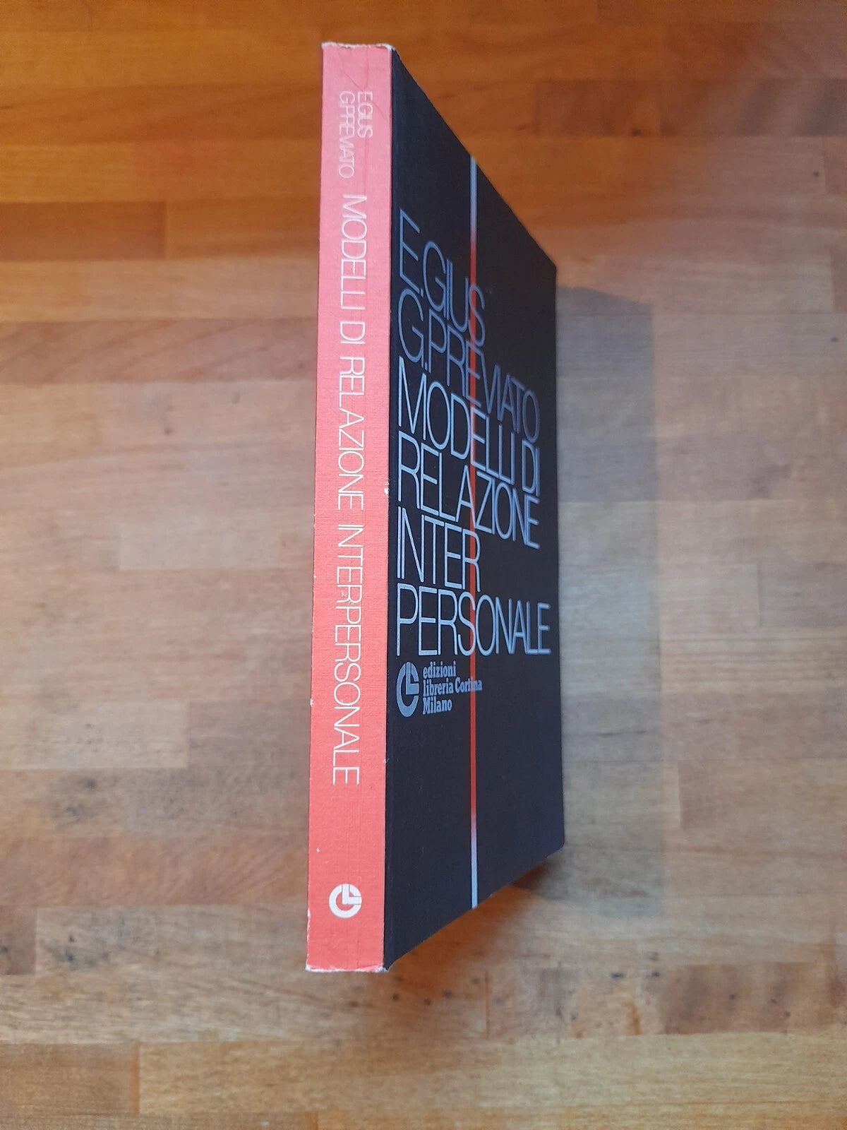 MODELLI DI RELAZIONE INTERPERSONALE. GIOVANNI PREVIATO - ERMINIO GIUS. EDIZIONI LIBRERIA CORTINA. RISTAMPA 1985. COLLANA: RICERCHE DI PSICOLOGIA CLINICA, BIOLOGICA E FENOMENOLOGICA.