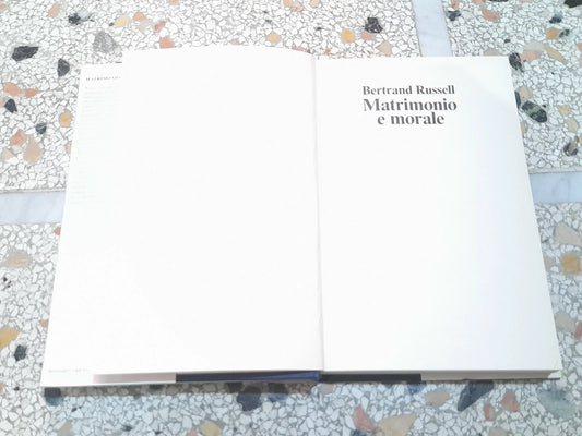 MATRIMONIO E MORALE. BERTRAND RUSSEL. EDIZIONE CLUB DEL LIBRO SU LICENZA LONGANESI & C. 1982.