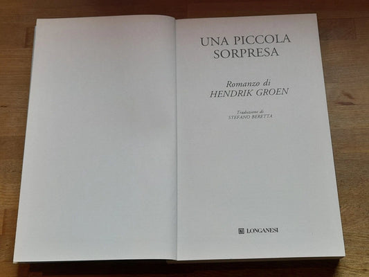 UNA PICCOLA SORPRESA. HENDRIK GROEN. LONGANESI EDITORE. 1° EDIZIONE 2020. COLLANA: "LA GAJA SCIENZA" VOLUME 1381.