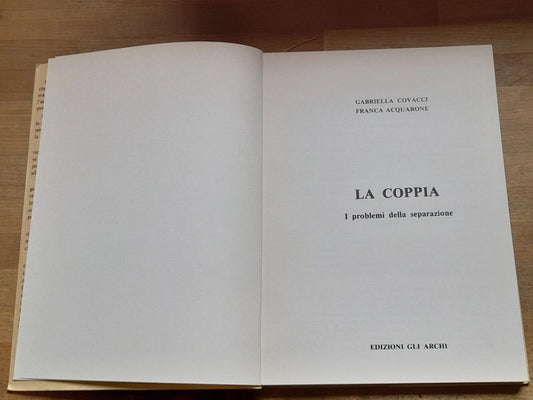 LA COPPIA. I PROBLEMI DELLA SEPARAZIONE. GABRIELLA COVACCI - FRANCA ACQUARONE. EDIZIONI GLI ARCHI. COLLANA: ARCHIPSYCHE 1. 1° EDIZIONE 1989.