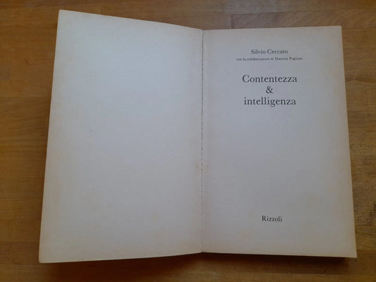 CONTENTEZZA & INTELLIGENZA. SILVIO CECCATO. RIZZOLI EDITORE. 1° EDIZIONE 1989. COLLANA: SAGGI ITALIANI.