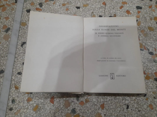 OSSERVAZIONI SULLA ILIADE DEL MONTI. ENNIO QUIRINO VISCONTI E ANDREA MUSTOXIDI. SANSONI EDITORE, 1961. COLLANA: LA NUOVA BIBLIOTECA DI LEONARDO. PREFAZIONE DI MANARA VALGIMIGLI.