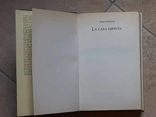 LA CASA DIPINTA. UN ROMANZO DI JOHN GRISHAM. EDIZIONE MONDOLIBRI SU LICENZA MONDADORI. RISTAMPA 2001.