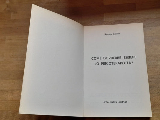 COME DOVREBBE ESSERE LO PSICO/TERAPEUTA? RENATO GIORDA. CITTA' NUOVA EDITRICE. RISTAMPA 1981. COLLANA DI PSICOLOGIA CLINICA, PSICOTERAPIA E PSICOSOMATICA 4.