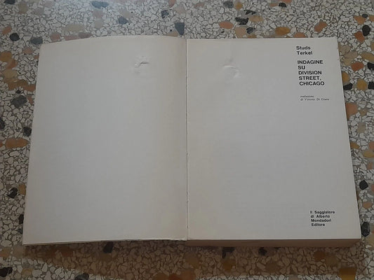 INDAGINE SU DIVISI ON STREET CHICAGO STUDS TERKEL. IL SAGGIATORE MONDADORI EDITORE. 1° EDIZIONE 1969. COLLANA: INDAGINI.