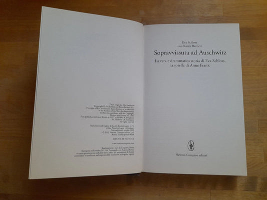 SOPRAVVISSUTA AD AUSCHWITZ. LA VERA DRAMMATICA STORIA DELLA SORELLA DI ANNE FRANK. EVA SCHLOSS CON KAREN BARTLETT. NEWTON COMPTON EDITORI. 1° EDIZIONE 2013. COLLANA: I VOLTI DELLA STORIA.