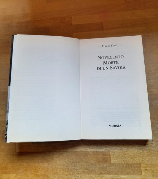 NOVECENTO MORTE DI UN SAVOIA. FRANCO FUCCI. MURSIA EDITORE. RISTAMPA 2000. COLLANA: STORIA E DOCUMENTI.