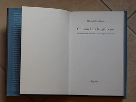 CHI NON LOTTA HA GIA' PERSO. MICHELE EMILIANO. RIZZOLI EDITORE. 1° EDIZIONE 2017.