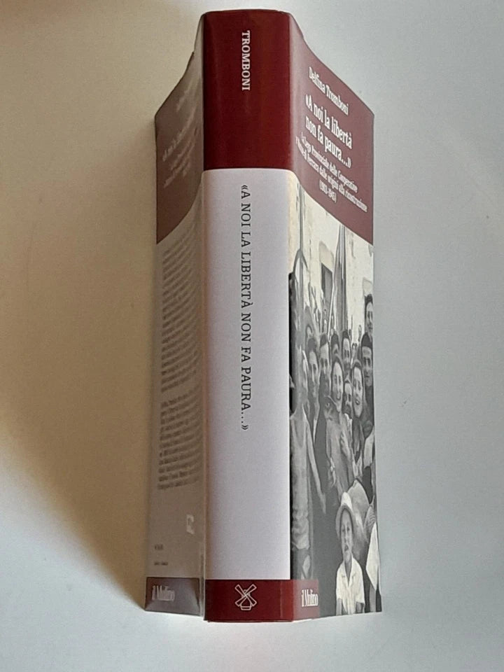"A NOI LA LIBERTA' NON FA PAURA". DELFINA TROMBONI. SOCIETA' EDITRICE IL MULINO. COLLANA: STORIA E STUDI COOPERATIVI DEL CENTRO ITALIANO DI DOCUMENTAZIONE SULLA COOPERAZIONE E L'ECONOMIA SOCIALE. 1 EDIZIONE 2005.