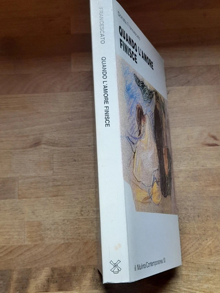 QUANDO L'AMORE FINISCE. DONATA FRANCESCATO. SOCIETA' EDITRICE IL MULINO. COLLANA: IL MULINO/CONTEMPORANEA 53. 1° EDIZIONE 1992.