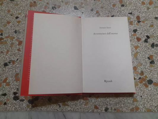 AVVENTURIERI DELL'ETERNO. ANTONIO SOCCI. RIZZOLI EDITORE. 1° EDIZIONE 2015.