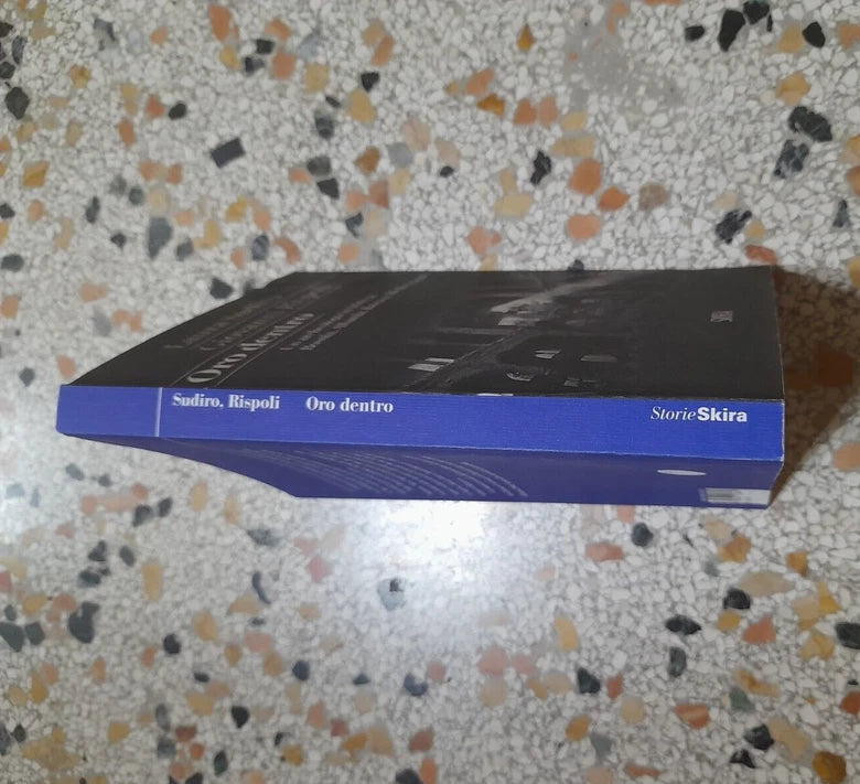 ORO DENTRO. UN ARCHEOLOGO IN TRINCEA. LAURA SUDIRO - GIOVANNI RISPOLI. SKIRA EDITORE. RISTAMPA 2015. COLLANA: STORIESKIRA.