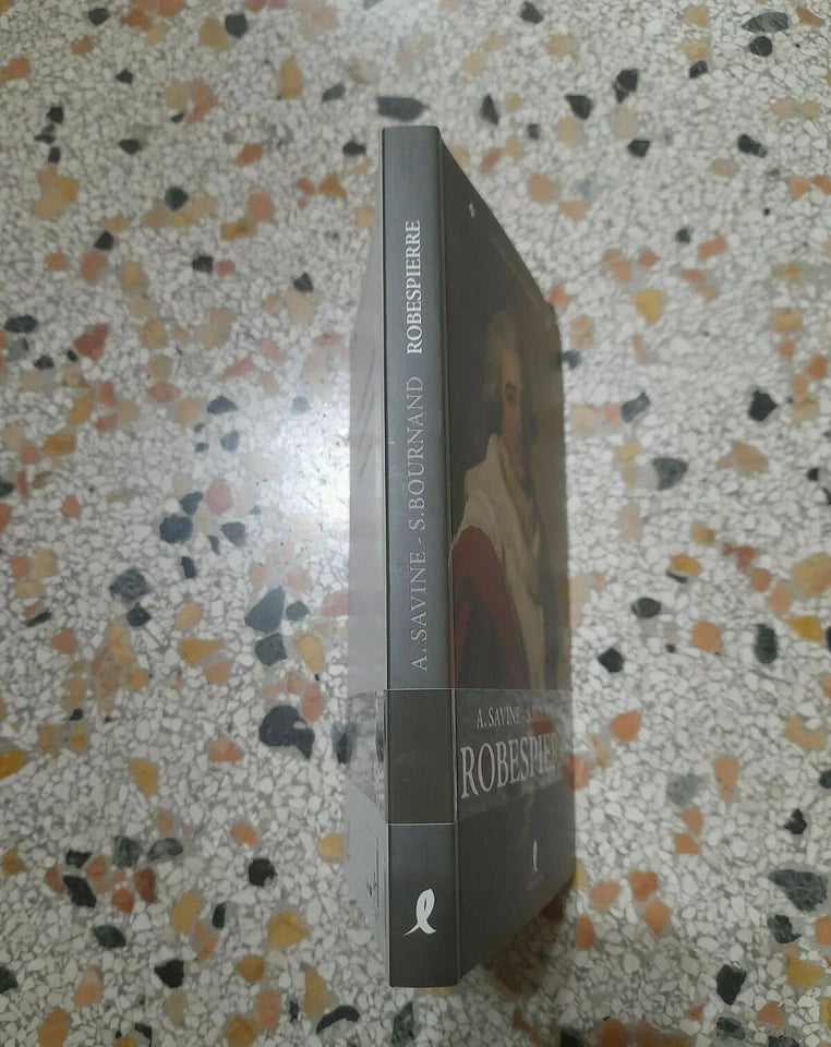 ROBESPIERRE. A.SAVINE S.BOURNAND. EDIZIONI LIBERAMENTE 2009. COLLANA: LE GRANDI BIOGRAFIE.