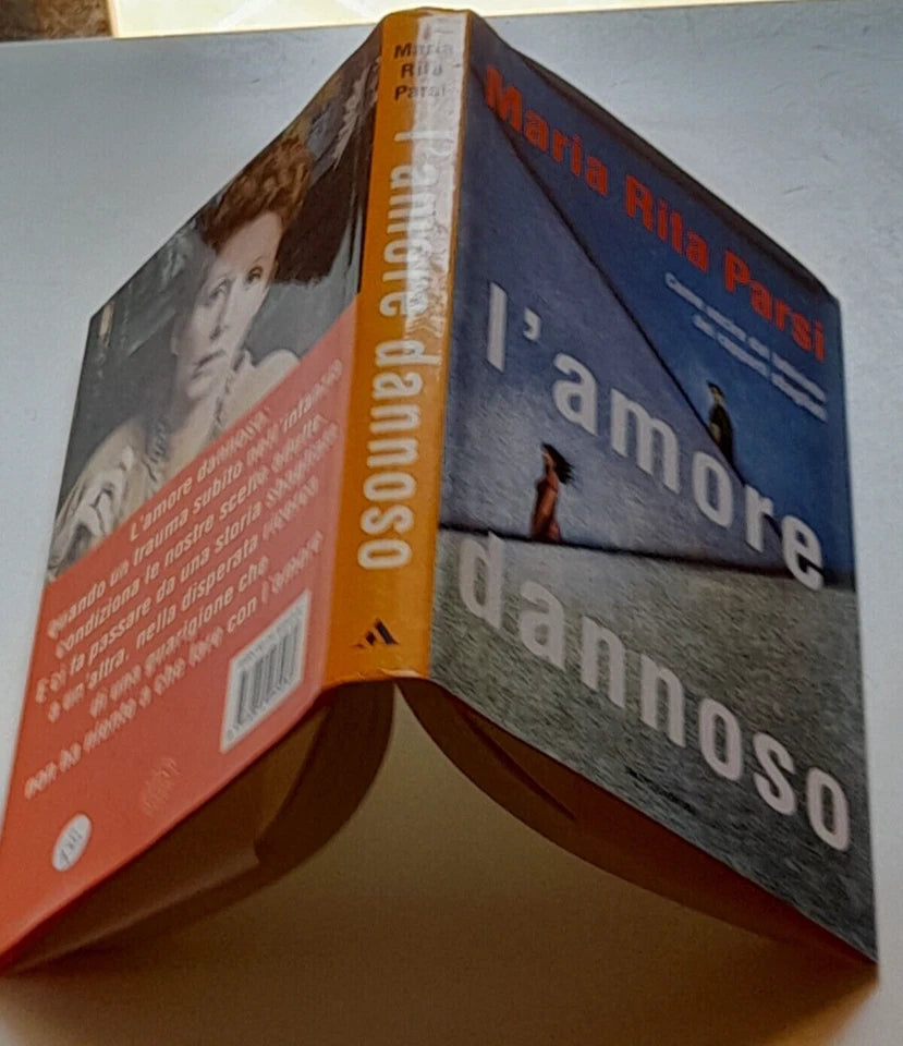 L'AMORE DANNOSO. COME USCIRE DAL LABIRINTO DEI RAPPORTI SBAGLIATI. MARIA RITA PARSI. MONDADORI EDITORE. 2° EDIZIONE LUGLIO 1999. COLLANA: INGRANDIMENTI I LIBRI DI PAOLO CARUSO .