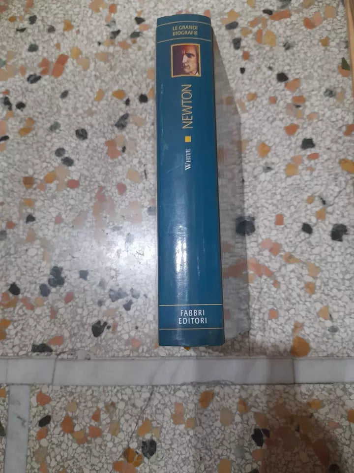NEWTON. MICHAEL WHITE. FABBRI EDITORI. COLLANA: LE GRANDI BIOGRAFIE - ETA' MODERNA. RISTAMPA 2012.