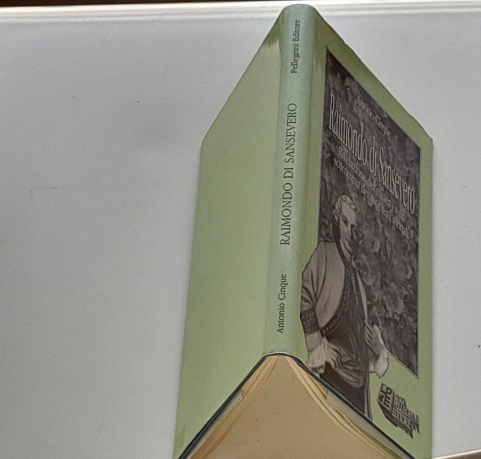 RAIMONDO DI SANSEVERO. ANTONIO CINQUE. RIVELAZIONE DEL MISTERO SULLA SCOMPARSA DEI SUOI RESTI MORTALI. LUIGI PELLEGRINI EDITORE. RISTAMPA 1991.