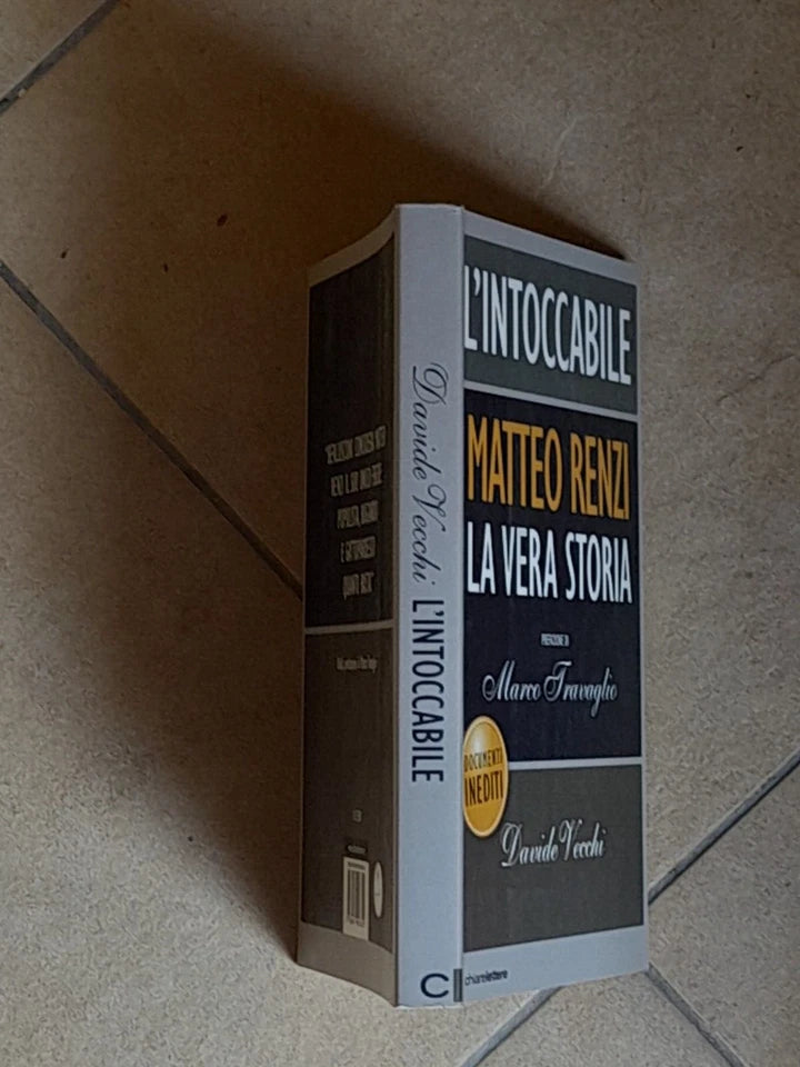 L'INTOCCABILE. MATTEO RENZI LA VERA STORIA. DAVIDE VECCHI. CHIARELETTERE EDITORE. COLLANA: INCHIESTE E REPORTAGE. 1° EDIZIONE: NOVEMBRE 2014.