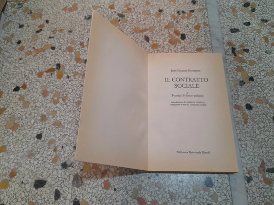 IL CONTRATTO SOCIALE. JEAN JACQUES ROUSSEAU. BUR RIZZOLI EDITORE. COLLANA: SUPERCLASSICI BUR 72. 1° EDIZIONE SUPERCLASSICI 1993.