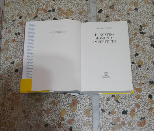 IL NOSTRO MOMENTO IMPERFETTO. FEDERICA BOSCO. GARZANTI EDITORE. COLLANA: NARRATORI MODERNI. 1° EDIZIONE 2018.