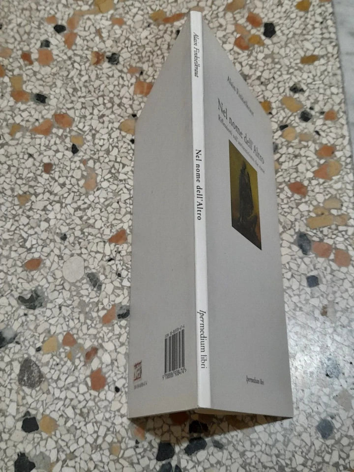 NEL NOME DELL'ALTRO. ALAIN FINKIELKRAUT. IPERMEDIUM LIBRI EDIZIONI. RISTAMPA 2004. COLLANA: SOCIETA' MODERNA 6.