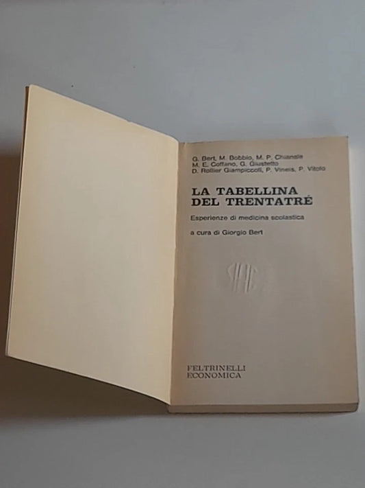 LA TABELLINA DEL TRENTATRE'. ESPERIENZE DI MEDICINA SCOLASTICA. A CURA DI GIORGIO BERT + AA.VV. FELTRINELLI ECONOMICA EDITORE. COLLANA: I NUOVI TESTI 157. 1° EDIZIONE APRILE 1978.