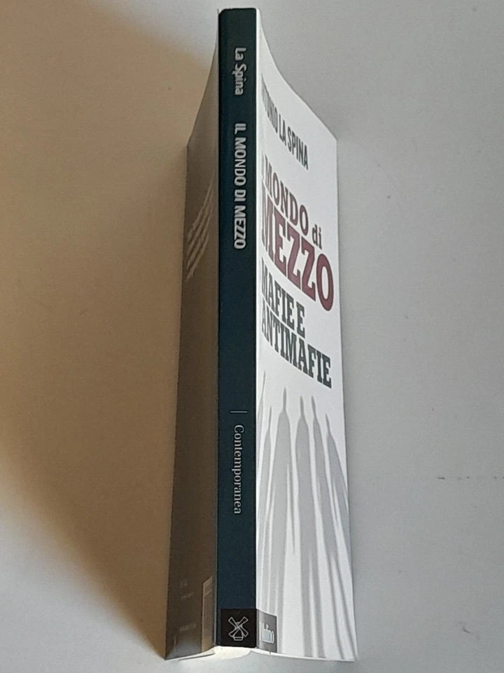 IL MONDO DI MEZZO. MAFIE E ANTIMAFIE. ANTONIO LA SPINA. SOCIETA' EDITRICE IL MULINO. 1° EDIZIONE 2016. COLLANA: IL MULINO CONTEMPORANEA.