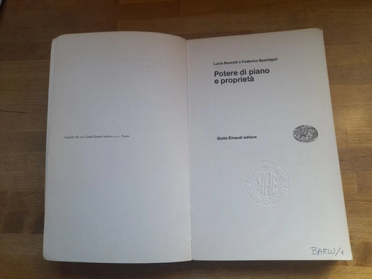 POTERE DI PIANO E PROPRIETA'. LUCIA BARSOTTI - FEDERICO SPANTIGATI. EINAUDI EDITORE. RISTAMPA 1971. SERIE DI POLITICA ECONOMICA.