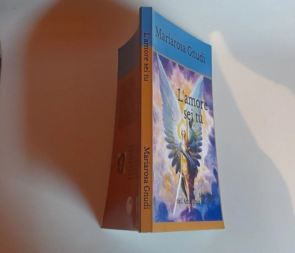 L'AMORE SEI TU. MARIAROSA GNUDI. MESSAGGI DELL'ARCANGELO MICHELE. AUTOPUBBLICAZIONE. 1° EDIZIONE 2018.