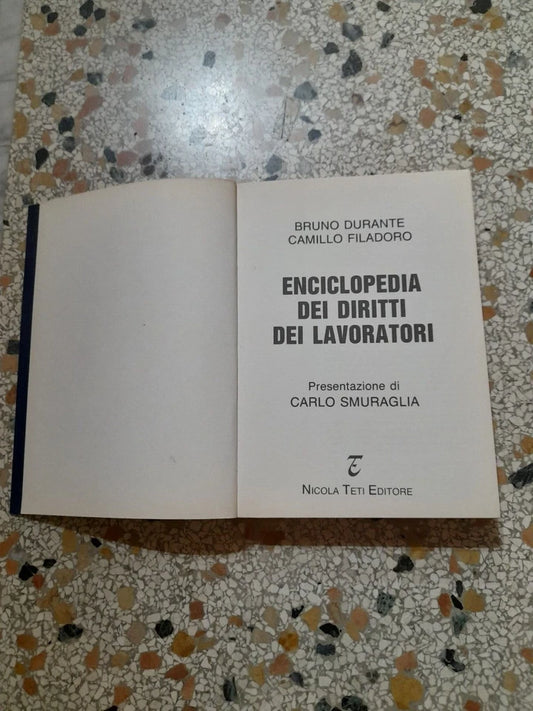 ENCICLOPEDIA DEI DIRITTI DEI LAVORATORI. BRUNO DURANTE - CAMILLO FILADORO. NICOLA TETI EDITORE. 1° EDIZIONE GENNAIO 1991. PRESENTAZIONE DI CARLO SMURAGLIA.