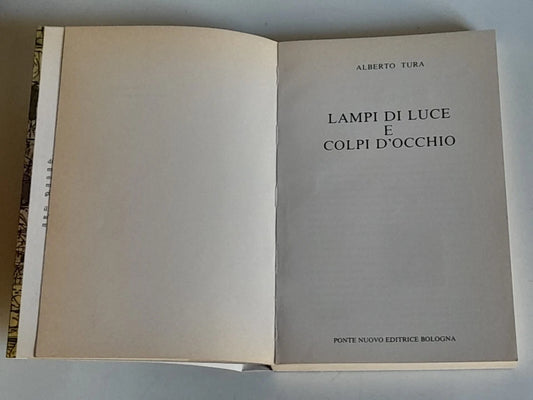 LAMPI DI LUCE E COLPI D'OCCHIO. ALBERTO TURA. PONTE NUOVO EDITRICE BOLOGNA. 1° EDIZIONE 1985.