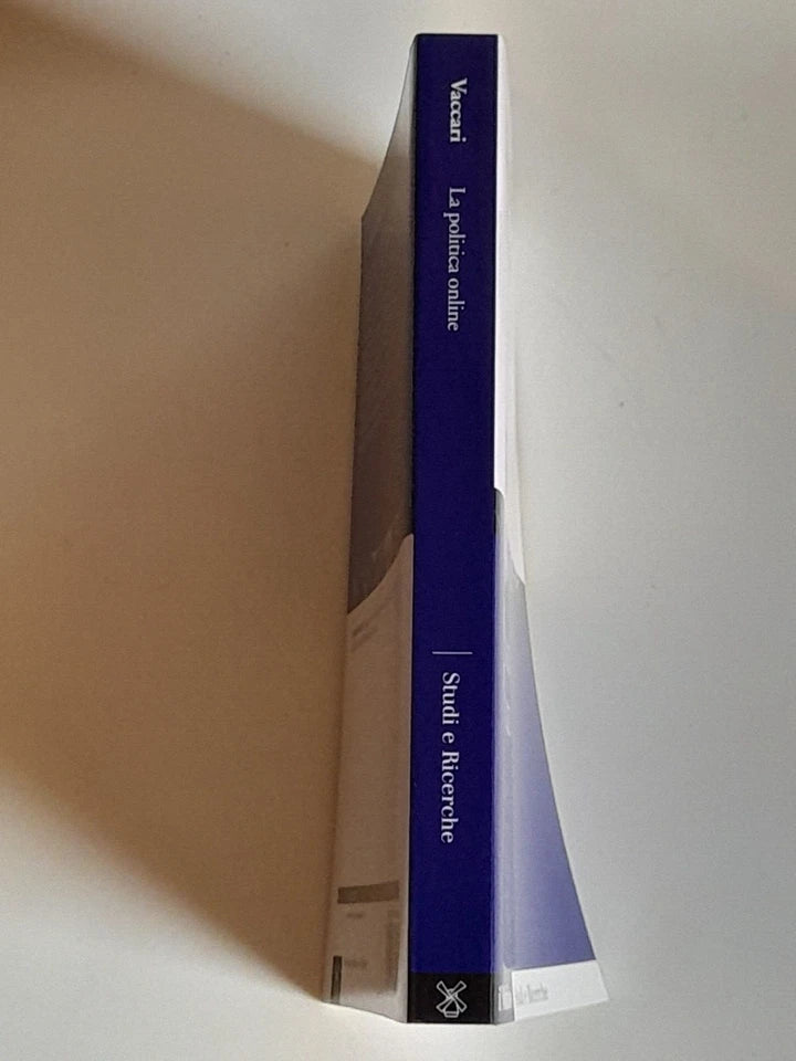LA POLITICA ONLINE. CRISTIAN VACCARI. SOCIETA' EDITRICE IL MULINO. COLLANA: STUDI E RICERCHE - SCIENZA POLITICA 638. 1° EDIZIONE 2012.