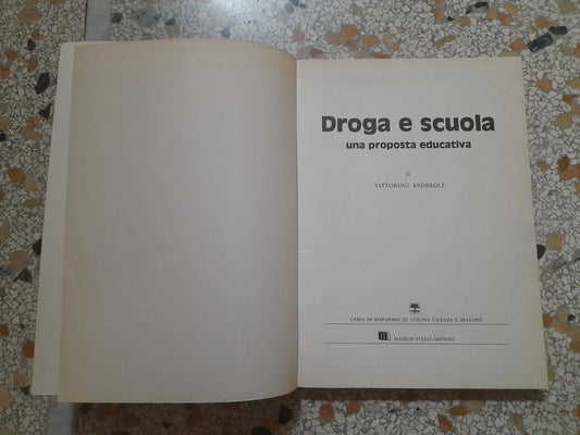 DROGA E SCUOLA UNA PROPOSTA EDUCATIVA. VITTORINO ANDREOLI. MASSON EDITORI. RISTAMPA 1977.