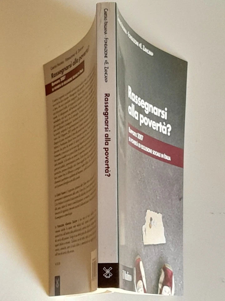RASSEGNARSI ALLA POVERTA'? RAPPORTO 2007 SU POVERTA' ED ESCLUSIONE SOCIALE IN ITALIA. AA.VV. SOCIETA' EDITRICE IL MULINO. COLLANA: IL MULINO FUORI COLLANA. 1° EDIZIONE 2007.