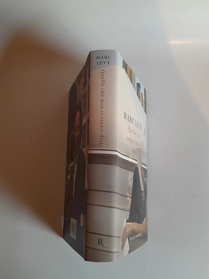 QUELLO CHE NON CI SIAMO DETTI. MARC LEVY. RIZZOLI EDITORE. 1° EDIZIONE 2009. COLLANA: RIZZOLI BEST.