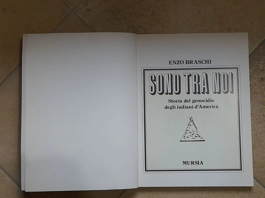 SONO TRA NOI. STORIA DEL GENOCIDIO DEGLI INDIANI D'AMERICA. ENZO BRASCHI. MURSIA EDITRICE. RISTAMPA 1995. COLLANA: STORIA E DOCUMENTI 145.