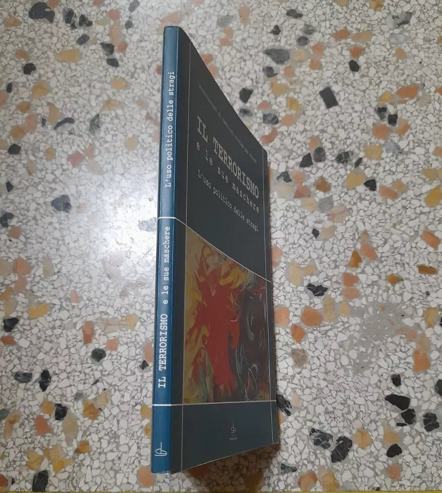 IL TERRORISMO E LE SUE MASCHERE. L'USO POLITICO DELLE STRAGI. ASSOCIAZIONE FAMILIARI VITTIME PER STRAGI. PENDRAGON EDITORE 1996.