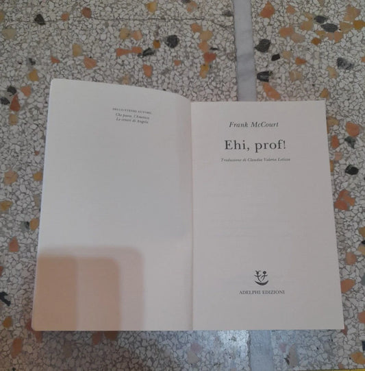 EHI, PROF!. FRANK McCOURT. ADELPHI EDITORE. 3° EDIZIONE 2006. COLLANA: FABULA 181.