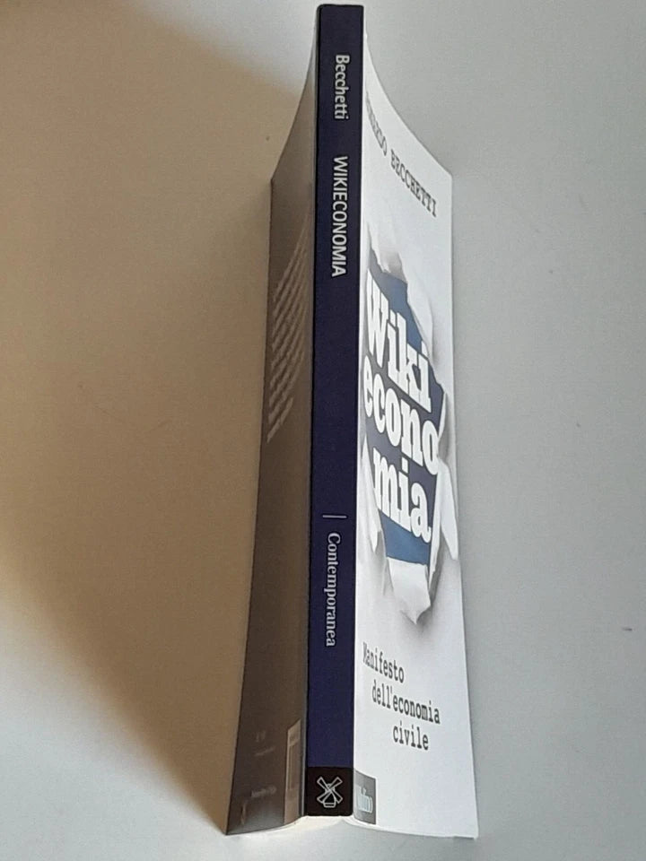 WIKIECONOMIA. MANIFESTO DELL'ECONOMIA CIVILE. LEONARDO BECCHETTI. SOCIETA' EDITRICE IL MULINO. COLLANA: IL MULINO CONTEMPORANEA / DUECENTOQUARANTA. 1° EDIZIONE 2014.