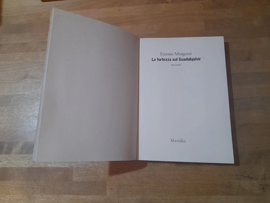 LA FORTEZZA SUL GUADALQUIVIR. ESTENIO MINGOZZI. MARSILIO EDITORI. 1° EDIZIONE "I GIORNI", 2000. COLLANA: "I GIORNI".