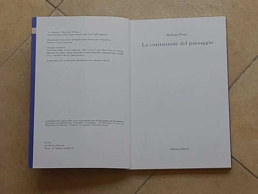 LA COSTRUZIONE DEL PAESAGGIO. BARBARA PIZZO. OFFICINA EDIZIONI. 1° EDIZIONE 2007. COLLANA: QUADERNI DEL DIPARTIMENTO INTERATENEO DI PIANIFICAZIONE TERRITORIALE E URBANISTICA 3.