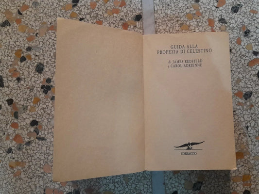 GUIDA ALLA PROFEZIA DI CELESTINO. JAMES REDFIELD E CAROL ADRIENNE. CORBACCIO EDITRICE. IV EDIZIONE 1995.
