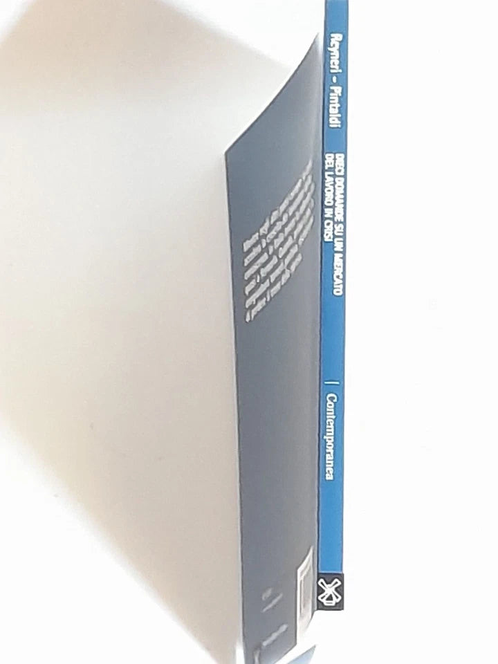 DIECI DOMANDE SU UN MERCATO DEL LAVORO IN CRISI. EMILIO REYNERI - FEDERICA PINTALDI. SOCIETA' EDITRICE IL MULINO. COLLANA: IL MULINO CONTEMPORANEA / DUECENTOTRENTA. 1° EDIZIONE 2013.