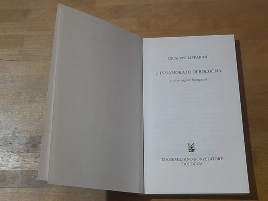 L'INNAMORATO DI BOLOGNA E ALTRE PAGINE BOLOGNESI. GIUSEPPE LIPPARINI. BONI EDITORE. RISTAMPA 2001. COLLANA: LA PENISOLA DEL TESORO 3.