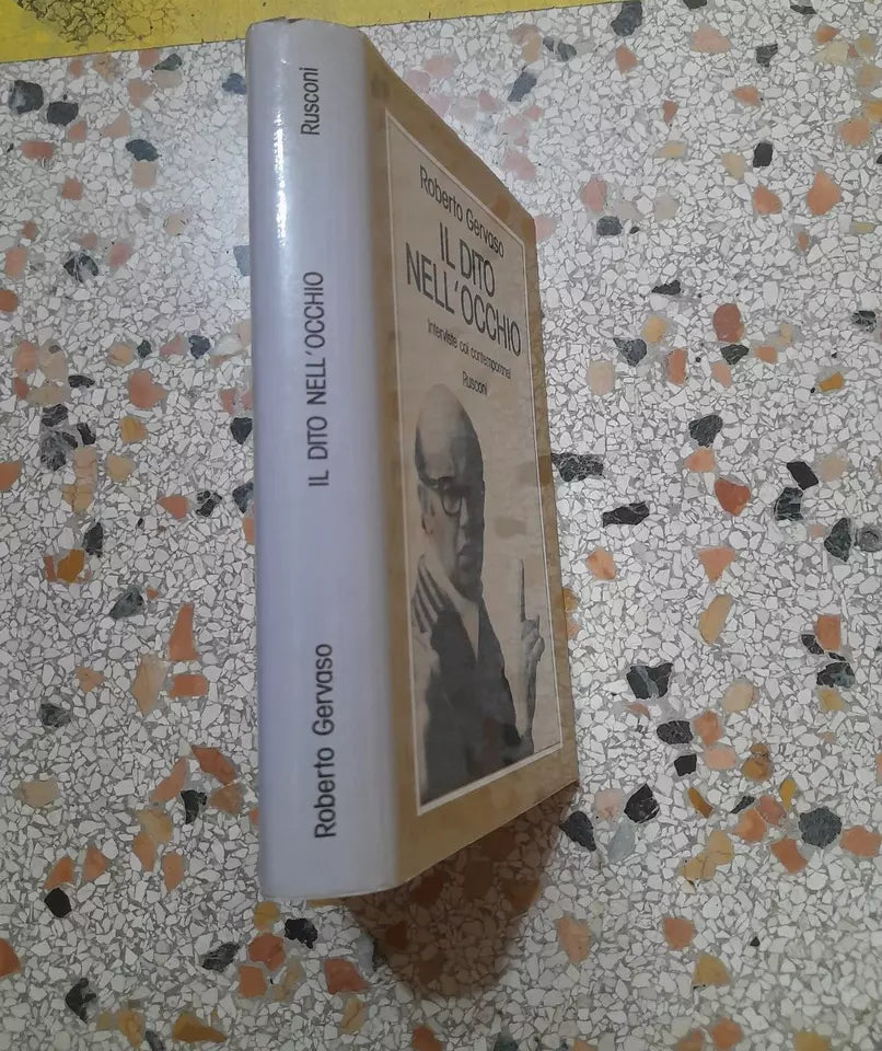 IL DITO NELL'OCCHIO INTERVISTE COI CONTEMPORANEI. ROBERTO GERVASO. RUSCONI EDITORE. 4° EDIZIONE 1978.
