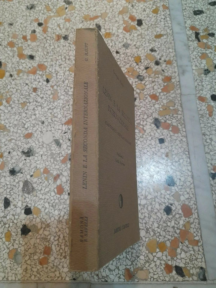LENIN E LA SECONDA INTERNAZIONALE. GEORGES HAUPT. EDIZIONI SAMONA' E SAVELLI. 1° EDIZIONE 1969. COLLANA: SAGGISTICA 17.