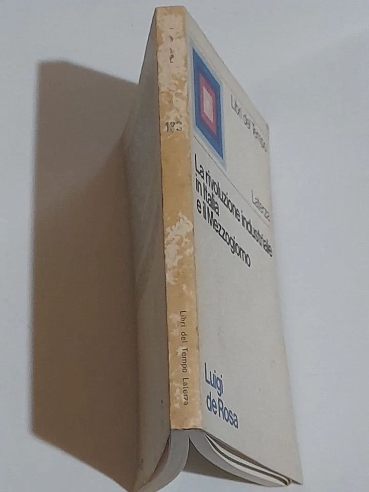 LA RIVOLUZIONE INDUSTRIALE IN ITALIA E IL MEZZOGIORNO. LUIGI DE ROSA. LATERZA EDITORI. 1° EDIZIONE 1973. COLLANA: LIBRI DEL TEMPO LATERZA 138.