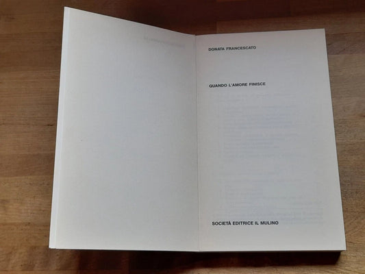 QUANDO L'AMORE FINISCE. DONATA FRANCESCATO. SOCIETA' EDITRICE IL MULINO. COLLANA: IL MULINO/CONTEMPORANEA 53. 1° EDIZIONE 1992.